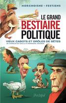 Couverture du livre « Le grand bestiaire politique ; vieux cabots et drôles de bêtes » de Jean-Louis Festjens aux éditions Archipel