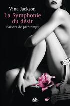 Couverture du livre « La symphonie du désir Tome 1 : baisers de printemps » de Vina Jackson aux éditions Milady