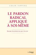 Couverture du livre « Le pardon radical appliqué à soi-même ; savoir s'accepter tel que l'on est » de Colin C. Tipping aux éditions Guy Trédaniel