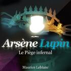 Couverture du livre « Arsène Lupin ; le piège infernal » de Maurice Leblanc aux éditions La Compagnie Du Savoir