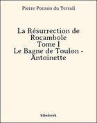 Couverture du livre « La Résurrection de Rocambole - Tome I - Le Bagne de Toulon - Antoinette » de Pierre Ponson du Terrail aux éditions Bibebook