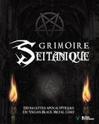 Couverture du livre « Grimoire Seitanique 120 Recettes Apocalyptiques Du Vegan Black Metal Chef » de Manowitz Brian aux éditions L'age D'homme V