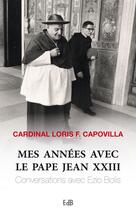 Couverture du livre « Mes années avec le Pape Jean XXIII ; conversarions avec Ezio Bolis » de Loris F. Capovilla aux éditions Des Beatitudes