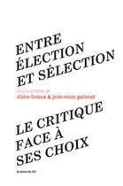 Couverture du livre « Entre élection et sélection ; le critique face à ses choix » de Leroux & Poinsot aux éditions Les Presses Du Reel