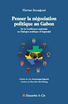 Couverture du livre « Penser la négociation politique au Gabon : de la Conférence nationale au Dialogue politique d'Angondié » de Flavien Enongoue aux éditions Descartes & Cie