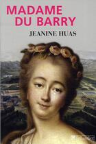 Couverture du livre « Madame du Barry » de Jeanine Huas aux éditions Tallandier