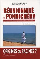 Couverture du livre « Réunionnité via Pondichéry ; le jour où j'ai retrouvé l'origine de mon nom là-bas » de Patrick Singainy aux éditions L'esprit Du Temps