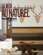 Couverture du livre « La déco au naturel ; idées et matériaux écologiques » de  aux éditions Marie-claire