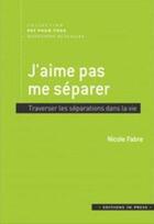 Couverture du livre « J'aime pas me séparer ; les séparations dans la vie » de Nicole Fabre aux éditions In Press
