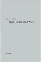 Couverture du livre « Nous ne verrons jamais Vukovar » de Louise L. Lambrichs aux éditions Philippe Rey