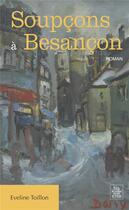 Couverture du livre « Soupcons à Besançon » de Eveline Toillon aux éditions Editions Sutton