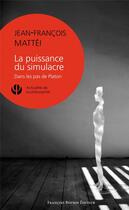 Couverture du livre « La puissance du simulacre ; dans les pas de Platon » de Jean-Francois Mattei aux éditions Les Peregrines