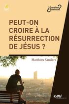 Couverture du livre « Peut-on croire à la résurrection de Jésus ? » de Matthieu Sanders aux éditions Farel