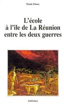 Couverture du livre « L'école à l'île de la Réunion entre les deux guerres » de Paule Fioux aux éditions Karthala