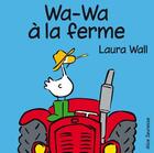 Couverture du livre « Wa-Wa à la ferme » de Laura Wall aux éditions Alice