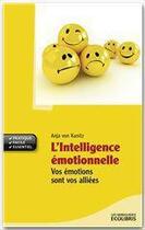 Couverture du livre « L'intelligence émotionnelle ; vos émotions sont vos alliées (édition 2010) » de Anja Von Kanitz aux éditions Ixelles Editions