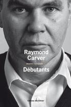 Couverture du livre « Oeuvres complètes Tome 1 ; débutants » de Raymond Carver aux éditions Editions De L'olivier
