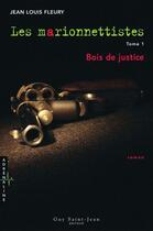 Couverture du livre « Les marionnettistes v 01 bois de justice » de Jean-Louis Fleury aux éditions Guy Saint-jean Editeur