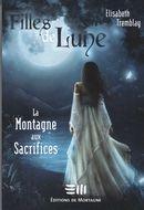 Couverture du livre « Filles de lune t.2 ; la montagne aux sacrifices » de Elisabeth Tremblay aux éditions De Mortagne