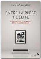 Couverture du livre « Entre la plèbe et l'élite ; les ambitions contraires de la bande dessinée » de Jean-Noel Lafargue aux éditions Atelier Perrousseaux