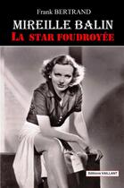 Couverture du livre « Mireille Balin ; la star foudroyée » de Frank Bertrand aux éditions Vaillant Editions