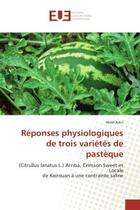 Couverture du livre « Reponses physiologiques de trois varietes de pasteque : (Citrullus lanatus L.) Arriba, Crimson Sweet et Locale de Kairouan A une contrainte saline » de Hend Askri aux éditions Editions Universitaires Europeennes