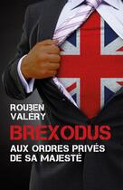 Couverture du livre « Brexodus ; aux ordres privés de Sa Majesté » de Valery Rouben aux éditions Librinova