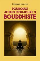Couverture du livre « Pourquoi je suis (toujours !) bouddhiste » de Georges Lancon aux éditions Librinova