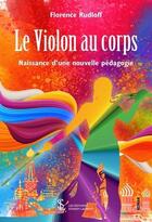 Couverture du livre « Le violon au corps - naissance d une nouvelle pedagogie » de Rudloff Florence aux éditions Sydney Laurent