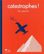 Couverture du livre « Catastrophes ! » de Loic Gaume aux éditions Thierry Magnier