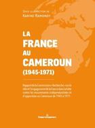 Couverture du livre « La France au Cameroun (1945-1971) : Rapport de la commission 