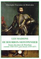 Couverture du livre « Les Maisons de Bourbon-Montpensier : Issues des ducs de Bourbon comtale (1443-1527),puis ducale (1539-1627) » de Frayssines De Montva aux éditions Le Lys Bleu