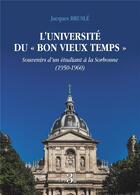 Couverture du livre « L'université du « Bon vieux temps » : souvenirs d'un étudiant à la Sorbonne (1950-1960) » de Jacques Brusle aux éditions Les Trois Colonnes