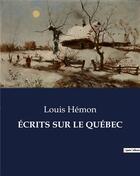 Couverture du livre « Ecrits sur le quebec » de Louis Hemon aux éditions Culturea