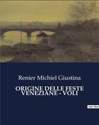 Couverture du livre « ORIGINE DELLE FESTE VENEZIANE - VOLI » de Renier Michiel Giustina aux éditions Culturea