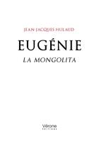 Couverture du livre « Eugénie : La Mongolita » de Jean-Jacques Hulaud aux éditions Verone