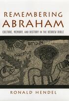 Couverture du livre « Remembering Abraham: Culture, Memory, and History in the Hebrew Bible » de Hendel Ronald aux éditions Oxford University Press Usa