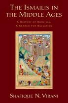 Couverture du livre « The Ismailis in the Middle Ages: A History of Survival, a Search for S » de Virani Shafique N aux éditions Oxford University Press Usa