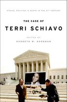 Couverture du livre « The Case of Terri Schiavo: Ethics, Politics, and Death in the 21st Cen » de Kenneth Goodman aux éditions Oxford University Press Usa