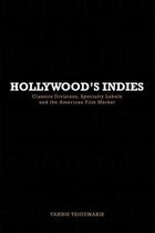 Couverture du livre « Hollywood's Indies: Classics Divisions, Specialty Labels and American » de Tzioumakis Yannis aux éditions Edinburgh University Press