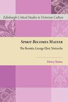 Couverture du livre « Spirit Becomes Matter: The Brontes, George Eliot, Nietzsche » de Staten Henry aux éditions Edinburgh University Press