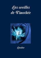Couverture du livre « Les oreilles de timothee » de Luober aux éditions Lulu