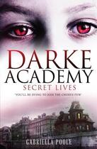 Couverture du livre « Darke Academy 1: Secret Lives » de Poole Gabriella aux éditions Hodder Children's Book Digital