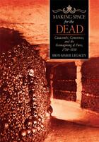 Couverture du livre « Making space for the dead: catacombs cemeteries and the reimagining of paris 1780-1830 » de Legacey Erin-Marie aux éditions Pu Du Texas