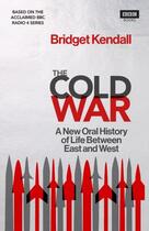 Couverture du livre « THE COLD WAR: A NEW ORAL HISTORY OF LIFE BETWEEN EAST AND WEST » de Bridget Kendall aux éditions Bbc Books