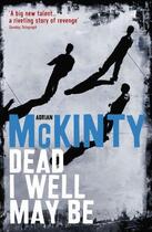 Couverture du livre « Dead I Well May Be » de Adrian Mckinty aux éditions Profil Digital