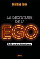 Couverture du livre « La dictature de l'ego » de Mathias Roux aux éditions Larousse
