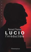 Couverture du livre « Lucio l'irréductible » de Bernard Thomas aux éditions Flammarion