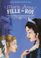 Couverture du livre « Marie-Anne, fille du roi t.4 ; une mystérieuse reine de Pologne » de Anne-Marie Desplat-Duc aux éditions Pere Castor