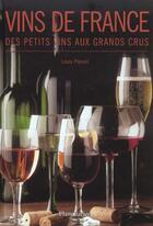 Couverture du livre « Vins De France ; Des Petits Vins Au Grand Crus » de Louis Plessis aux éditions Flammarion